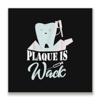 Plaque Is Wack Dentist Dentistry Dental Metal Print Square | Artistshot