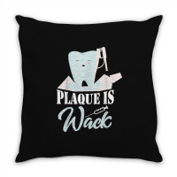 Plaque Is Wack Dentist Dentistry Dental Throw Pillow | Artistshot