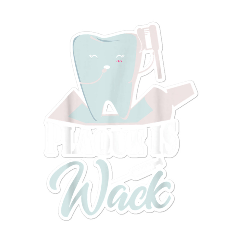 Plaque Is Wack Dentist Dentistry Dental Sticker | Artistshot