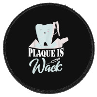 Plaque Is Wack Dentist Dentistry Dental Round Patch | Artistshot