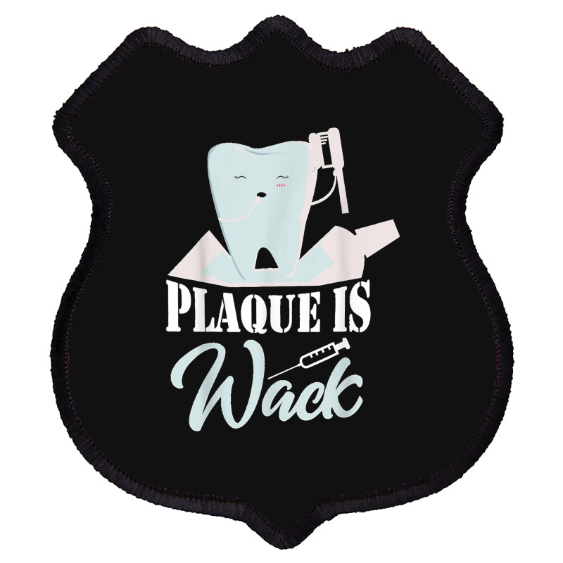 Plaque Is Wack Dentist Dentistry Dental Shield Patch | Artistshot