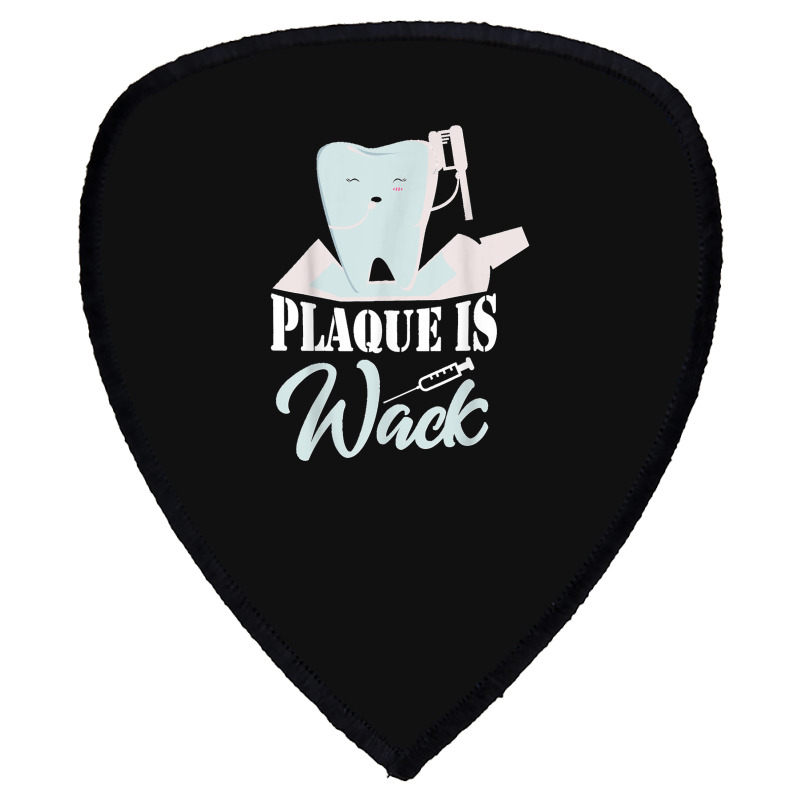 Plaque Is Wack Dentist Dentistry Dental Shield S Patch | Artistshot