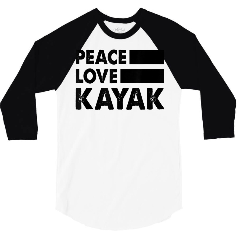 Peace Love Kayak Canoe Kayaking Rower Rowing Paddle Row T Shirt 3/4 Sleeve Shirt | Artistshot