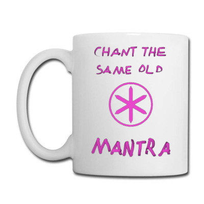 Chant The Same Old Coffee Mug Designed By Damarbangkit73