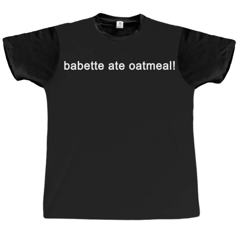 Babette Ate Oatmeal - Funny Tv Show Quote (black) Graphic T-shirt | Artistshot