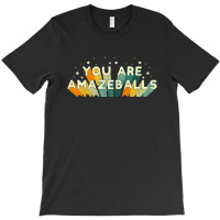 You Are Amazeballs T-shirt | Artistshot