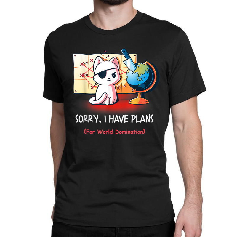 Sorry I Have Plans For World Domination Sarcastic Plan Cat T Shirt Classic T-shirt by riggli | Artistshot