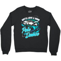 Gotta Love A Good Pole Dance Fishermen Fishing Fan Gift Crewneck Sweatshirt | Artistshot