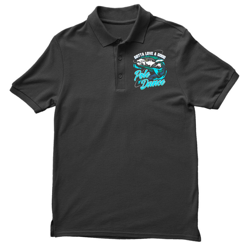 Gotta Love A Good Pole Dance Fishermen Fishing Fan Gift Men's Polo Shirt by ROBERTPENNINGTON | Artistshot