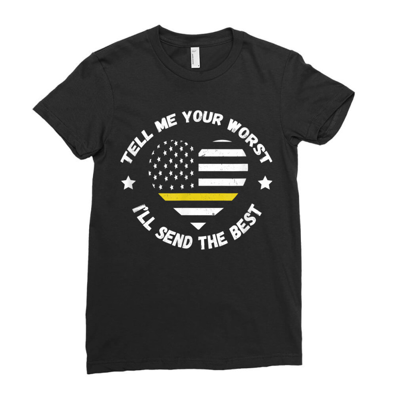 Dispatcher Tell Me Your Worst Thin Yellow Line Usa Flag Ladies Fitted T-Shirt by AaronFosterJr. | Artistshot