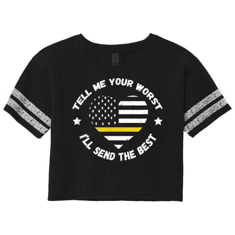 Dispatcher Tell Me Your Worst Thin Yellow Line Usa Flag Scorecard Crop Tee by AaronFosterJr. | Artistshot