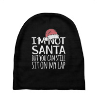 I'm Not Santa But You Can Still Sit On My Lap Funny Xmas T Shirt Baby Beanies | Artistshot