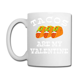 Tacos Are My Valentine T Shirt Coffee Mug Designed By Pantheon3245
