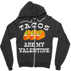 Tacos Are My Valentine T Shirt Zipper Hoodie Designed By Pantheon3245