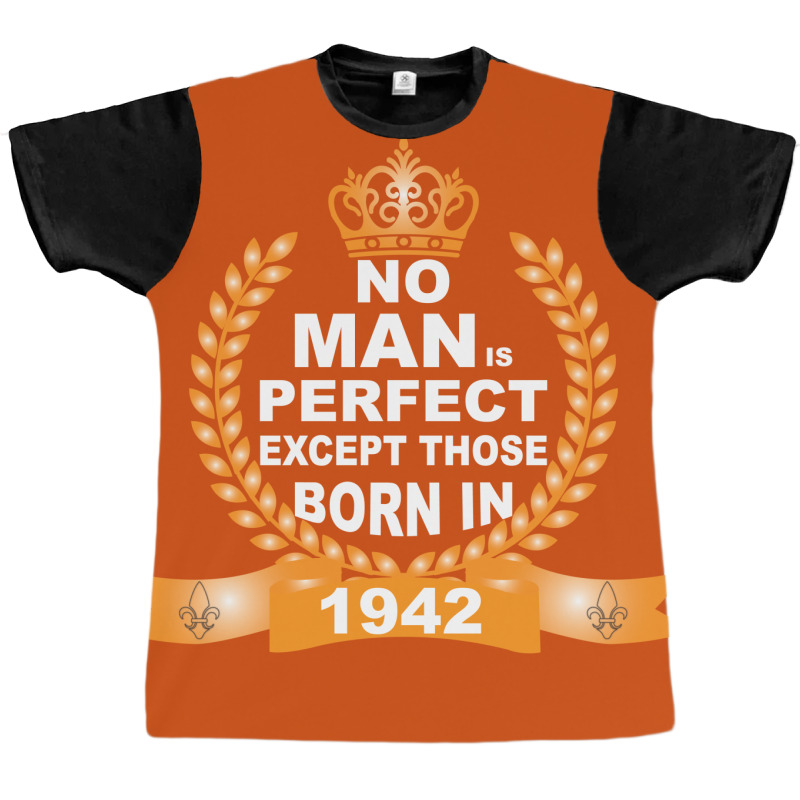 No Man Is Perfect Except Those Born In 1942 Graphic T-shirt | Artistshot