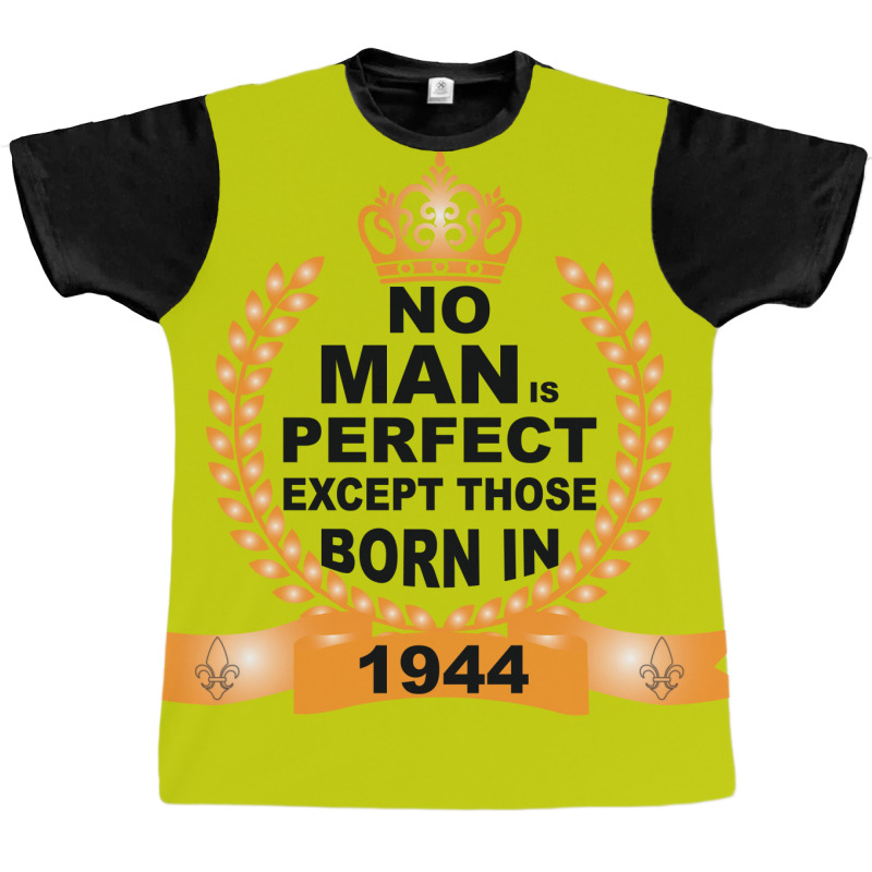 No Man Is Perfect Except Those Born In 1944 Graphic T-shirt | Artistshot