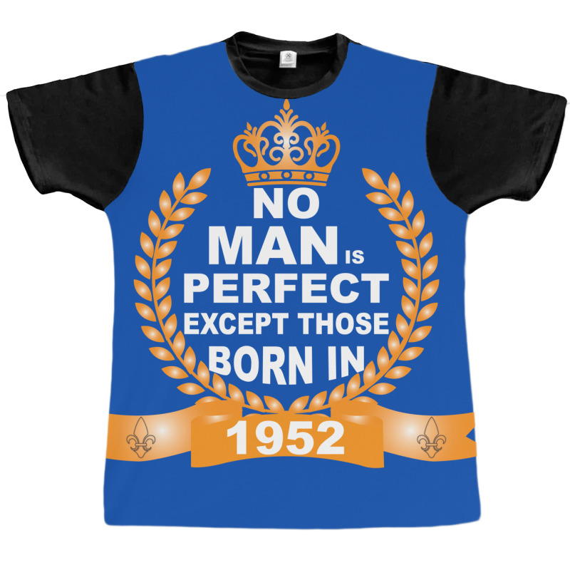 No Man Is Perfect Except Those Born In 1952 Graphic T-shirt | Artistshot