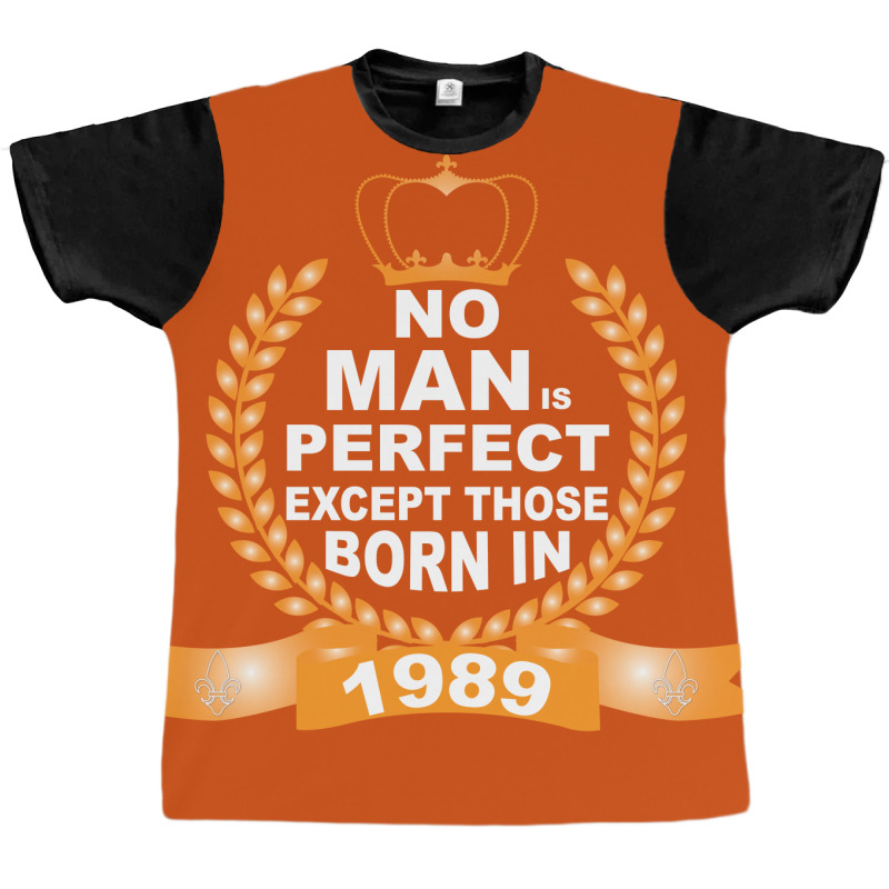 No Man Is Perfect Except Those Born In 1989 Graphic T-shirt | Artistshot