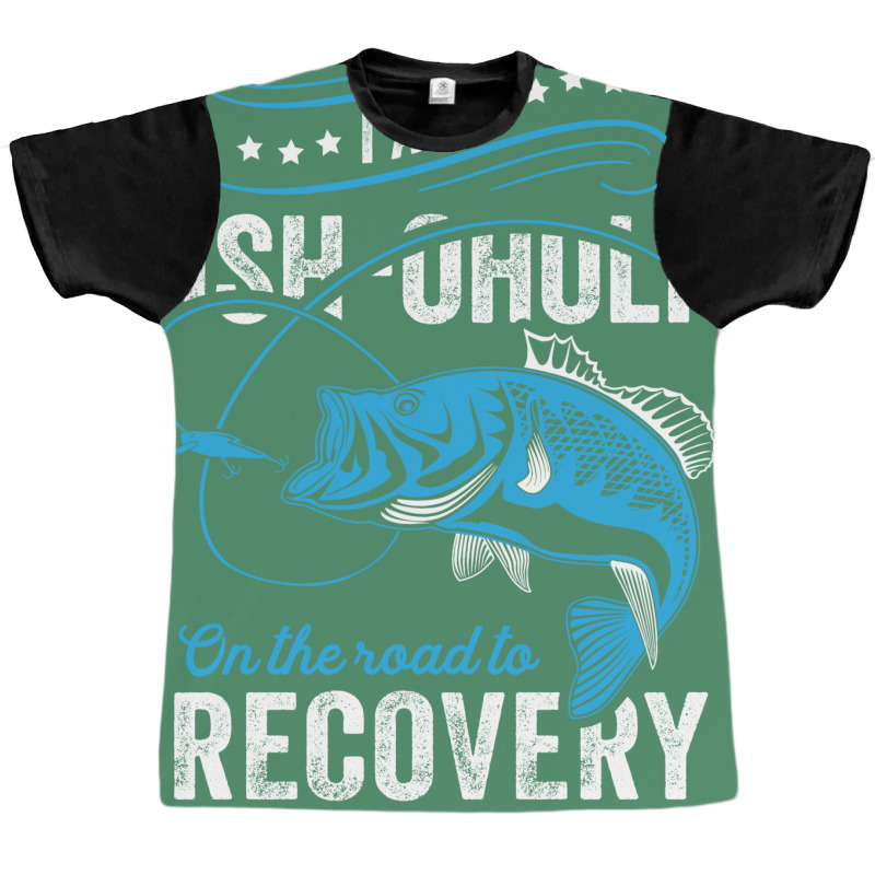 I'm A Fish-oholic On The Road To Recovery Graphic T-shirt | Artistshot