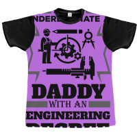 Never Underestimate A Daddy With An Engineering Degree Graphic T-shirt | Artistshot