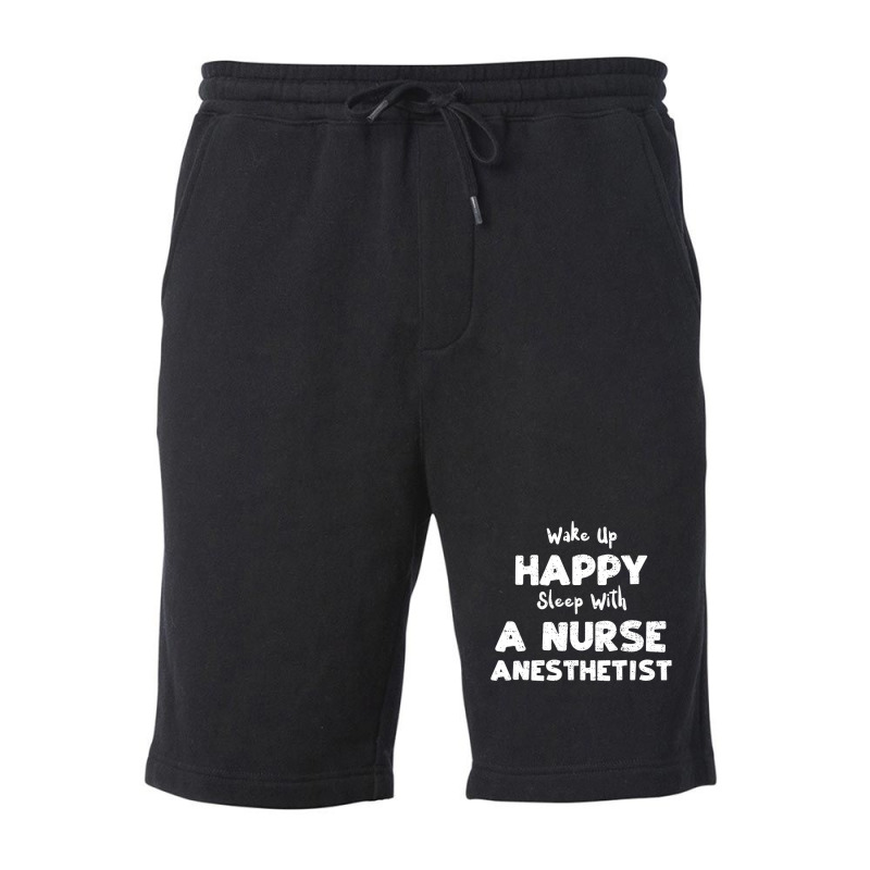 Anesthetist: Wake Up Happy Sleep With A Nurse Anest... Nurse Fleece Short | Artistshot