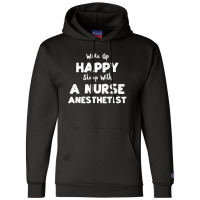 Anesthetist: Wake Up Happy Sleep With A Nurse Anest... Nurse Champion Hoodie | Artistshot