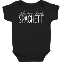 Ask Me About Spaghetti   Funny Spaghetti Pasta Lover T Shirt Baby Bodysuit | Artistshot