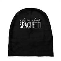 Ask Me About Spaghetti   Funny Spaghetti Pasta Lover T Shirt Baby Beanies | Artistshot