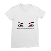 I Was Born To Be A Vampire  Twilight Ladies Fitted T-shirt | Artistshot