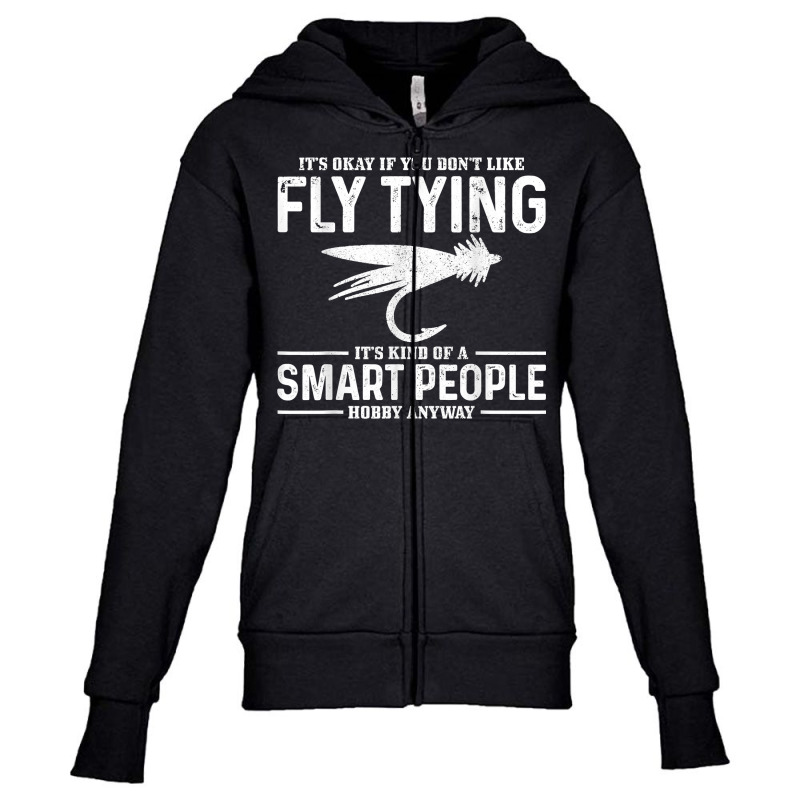 Fly Tying Smart People Hobby Fisherman Funny Fly Fishing T Shirt Youth Zipper Hoodie by daniadsu0smyrl | Artistshot