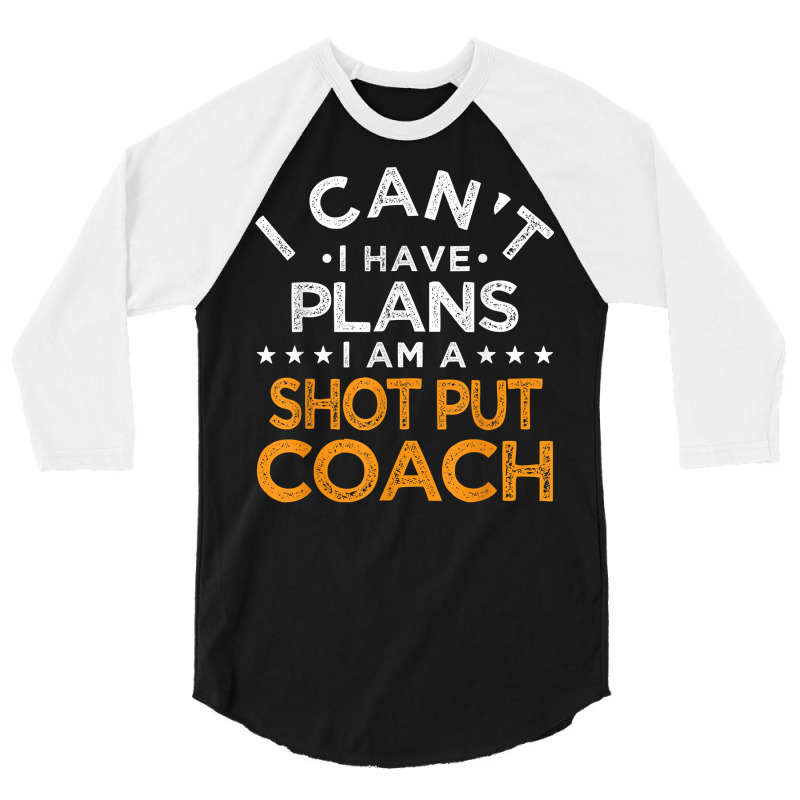 I Can't I Have Plans Shot Put Coach Funny Track And Field T Shirt 3/4 Sleeve Shirt by enaqr0esch | Artistshot