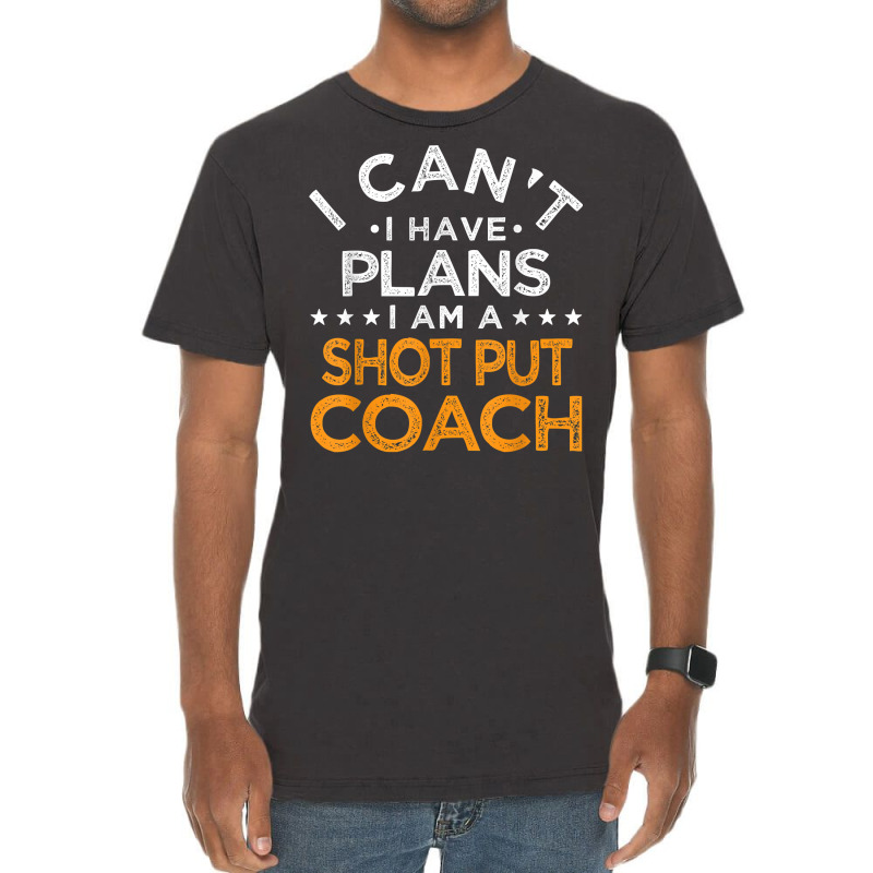 I Can't I Have Plans Shot Put Coach Funny Track And Field T Shirt Vintage T-Shirt by enaqr0esch | Artistshot