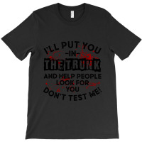 I'll Put You In A Trunk And Help People Look For You Pullover Hoodie T-shirt | Artistshot