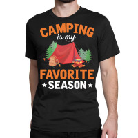 Camping T  Shirt Camping Is My Favorite Season T  Shirt Classic T-shirt | Artistshot