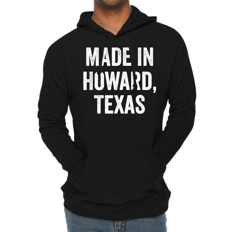 Made In Howard Texas T Shirt Lightweight Hoodie | Artistshot