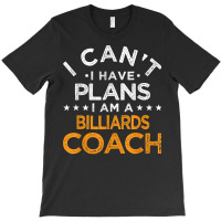 I Can't I Have Plans Billiards Coach Funny Pool Player Humor T Shirt T-shirt | Artistshot