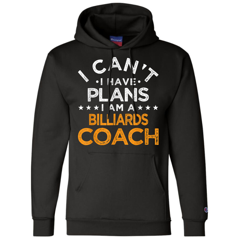 I Can't I Have Plans Billiards Coach Funny Pool Player Humor T Shirt Champion Hoodie | Artistshot