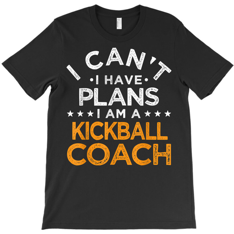 I Can't I Have Plans Kickball Coach Funny Kick Baseball T Shirt T-shirt | Artistshot