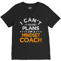 I Can't I Have Plans Mindset Coach Funny Mind Therapy Humor T Shirt V-neck Tee | Artistshot