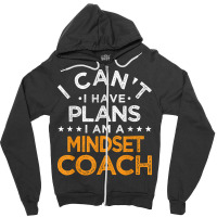 I Can't I Have Plans Mindset Coach Funny Mind Therapy Humor T Shirt Zipper Hoodie | Artistshot