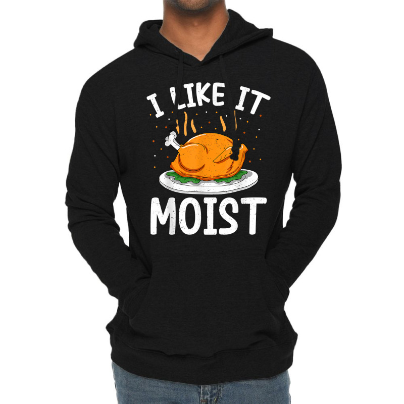 I Like It Moist Funny Thanksgiving Day Turkey Xmas Women T Shirt Lightweight Hoodie | Artistshot