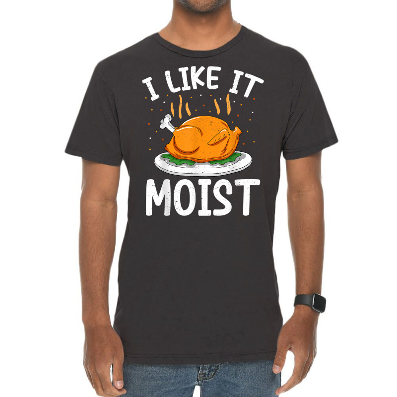 I Like It Moist Funny Thanksgiving Day Turkey Xmas Women T Shirt Vintage T-shirt | Artistshot