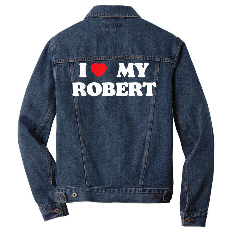 I Love My Robert, I Heart My Robert T Shirt Men Denim Jacket | Artistshot