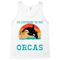 I Might Look Like Im Listening To You But Im Thinking Orca T Shirt Tank Top | Artistshot