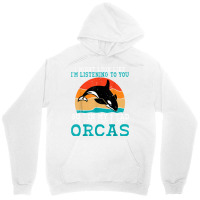 I Might Look Like Im Listening To You But Im Thinking Orca T Shirt Unisex Hoodie | Artistshot