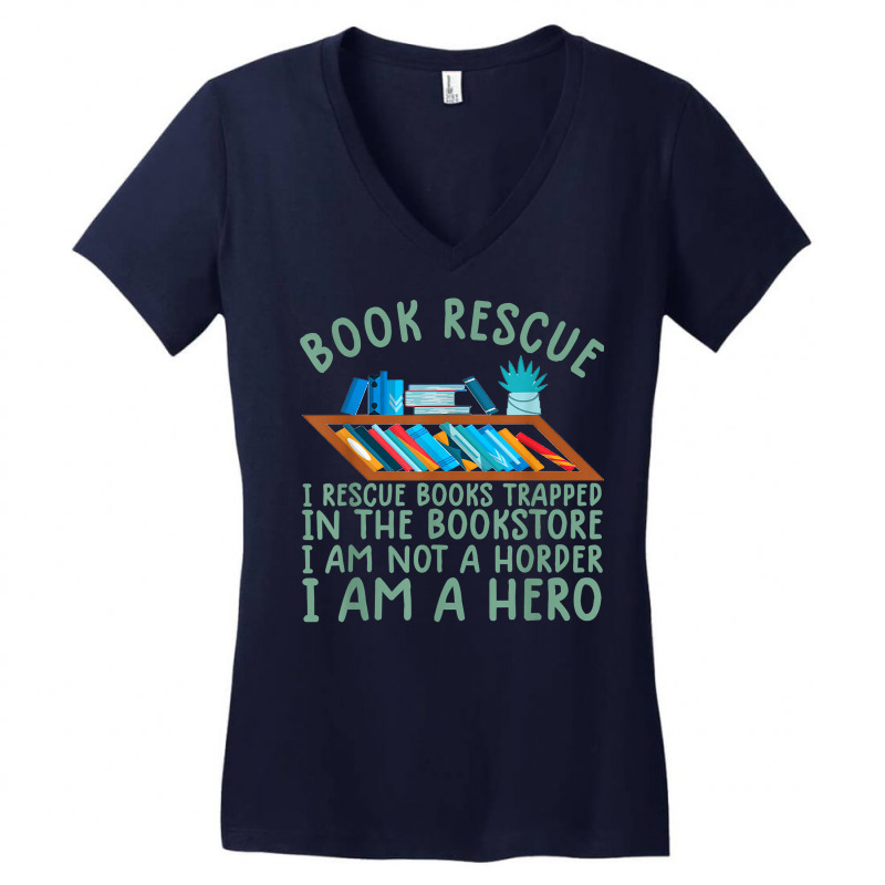 I Rescue Books Trapped In The Bookstore Im A Hero Bookaholic T Shirt Women's V-Neck T-Shirt by vivianadubcy | Artistshot