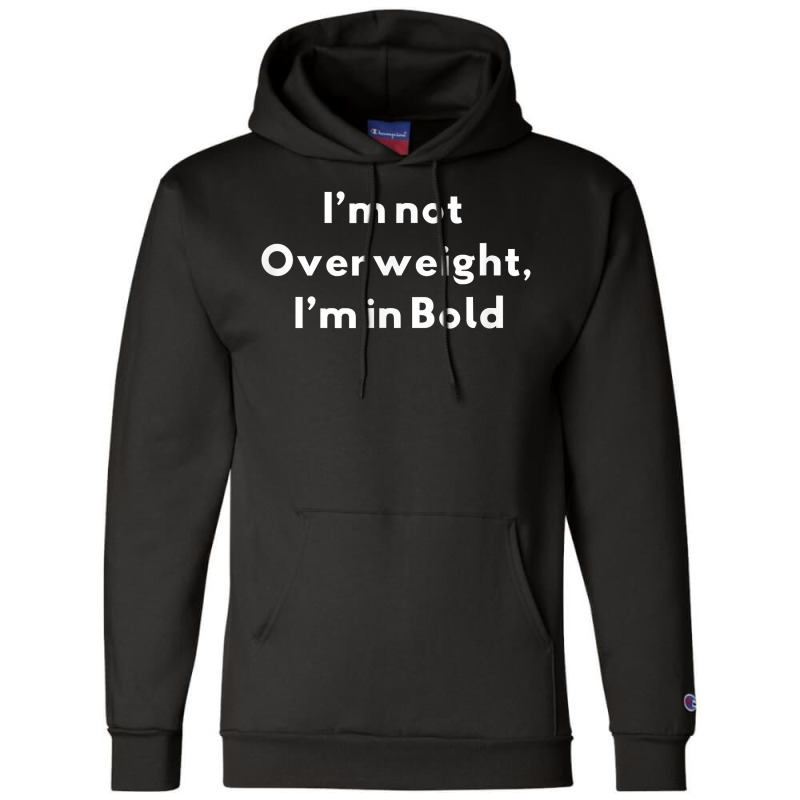 I’m Not Overweight, I’m In Bold Typography Fonts Passion T Shirt Champion Hoodie | Artistshot