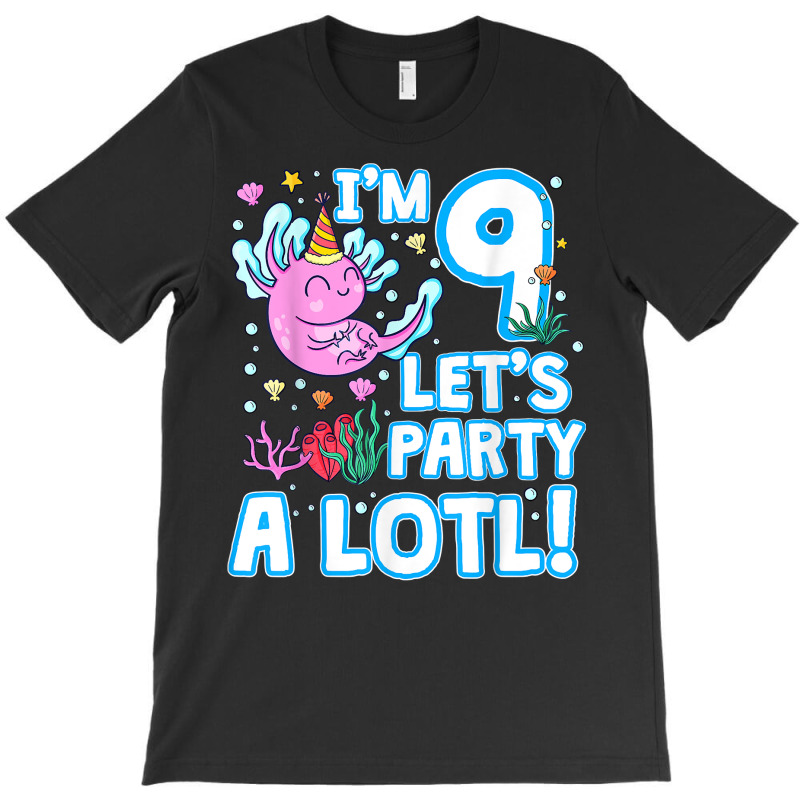 I'm 9 Year Old Let's Axolotl Party A Lotl! 9th Bday Axolotl T Shirt T-shirt | Artistshot