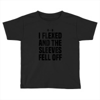 I Flexed And The Sleeves Fell Off Funny Gym Workout Tank Top Toddler T-shirt | Artistshot