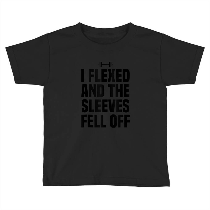 I Flexed And The Sleeves Fell Off Funny Gym Workout Tank Top Toddler T-shirt | Artistshot